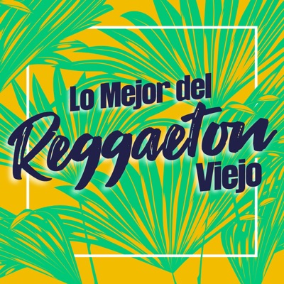 Lo Mejor del reggaetón Viejo 封面