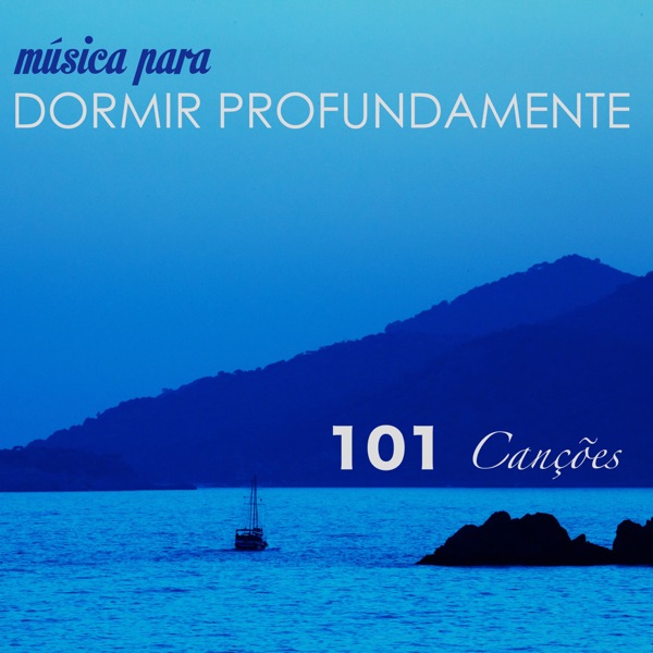 Música para Dormir Profundamente - 101 Canções para Relaxar a Mente, Musicas Super Relaxante 封面