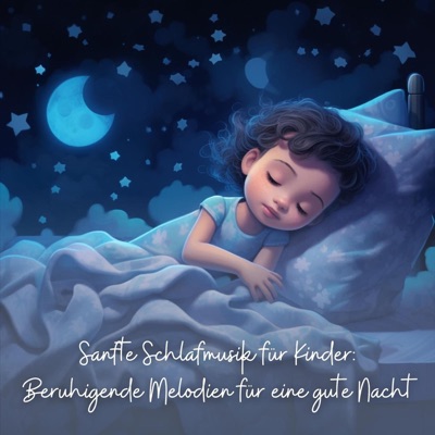 Sanfte Schlafmusik für Kinder: Beruhigende Melodien für eine gute Nacht 封面